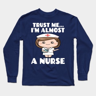 Trust me I'm almost a nurse - nursing student school LVN RN nurse practitioner Long Sleeve T-Shirt